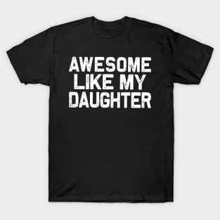 Fathers day: Awesome-Like-My-Daughter T-Shirt